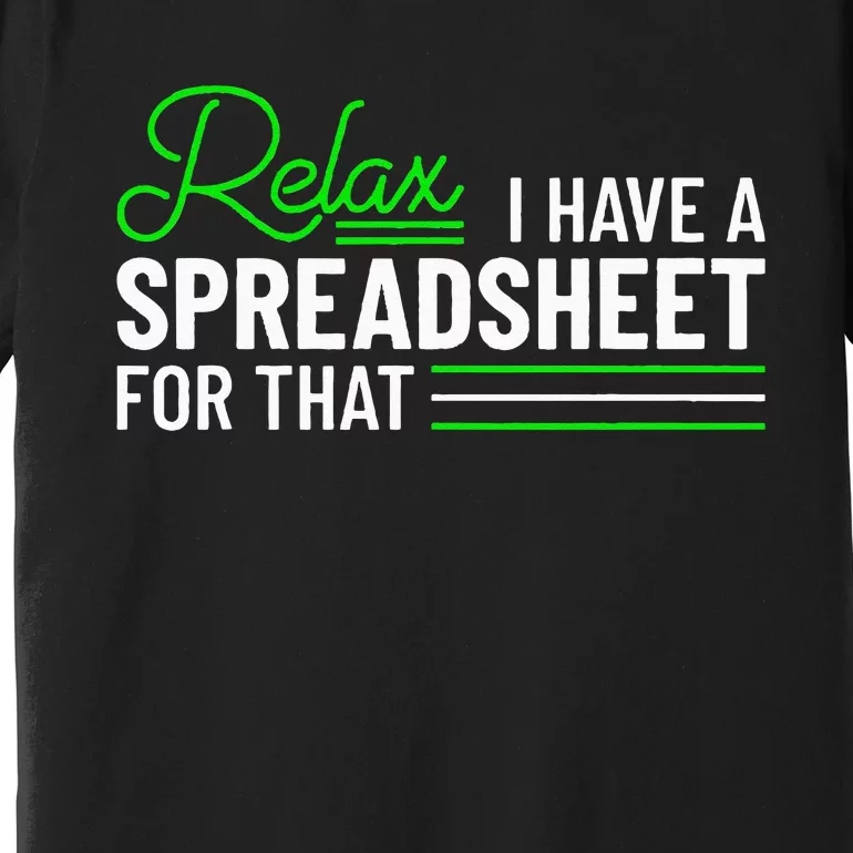 Funny Accountant I Have A Spreadsheet For That Accounting Premium T-Shirt