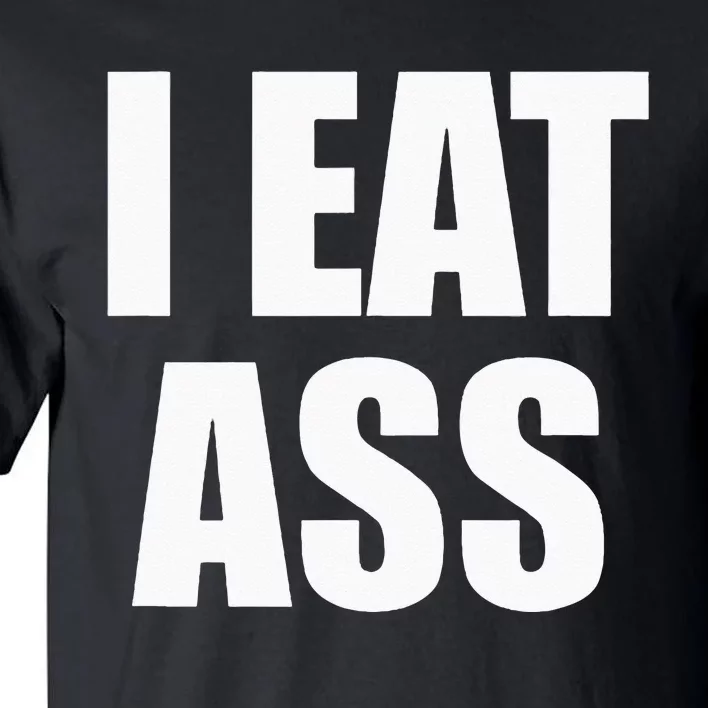 Funny Adult I Eat Ass Funny Adult Gag Gifts For All Tall T-Shirt