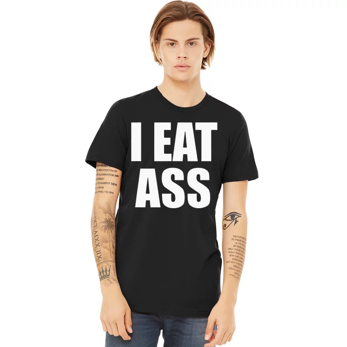 Funny Adult I Eat Ass Funny Adult Gag Gifts For All Premium T-Shirt