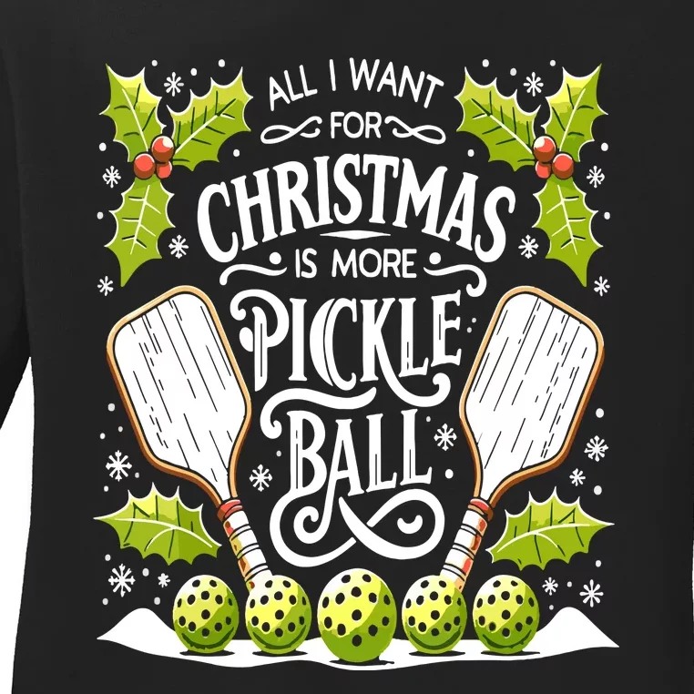 Funny All I Want For Christmas Is More Pickleball Player Gift Ladies Long Sleeve Shirt