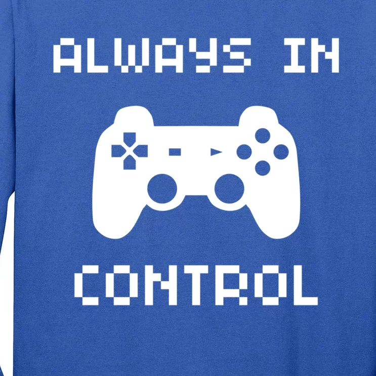 Funny Always In Control Controller Gamepad Gaming Gamer Gift Tall Long Sleeve T-Shirt