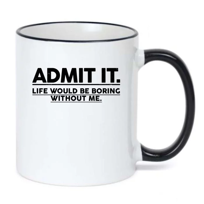 Funny Admit It Life Would Be Boring Without Me Black Color Changing Mug