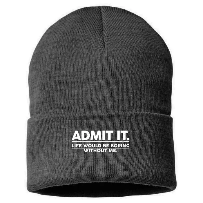 Funny Admit It Life Would Be Boring Without Me Sustainable Knit Beanie