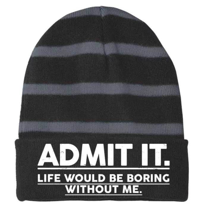 Funny Admit It Life Would Be Boring Without Me Striped Beanie with Solid Band