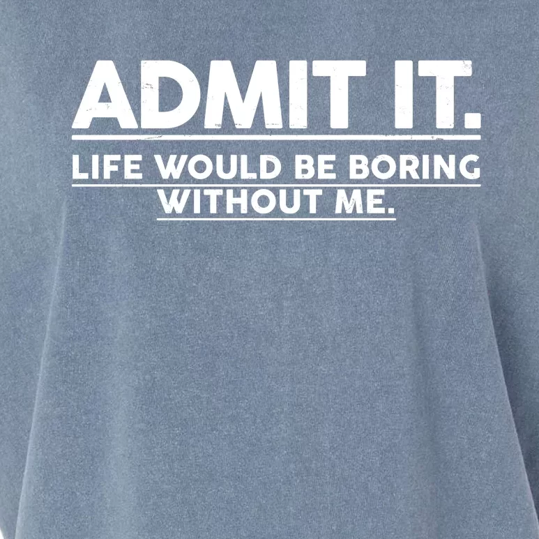 Funny Admit It Life Would Be Boring Without Me Garment-Dyed Women's Muscle Tee