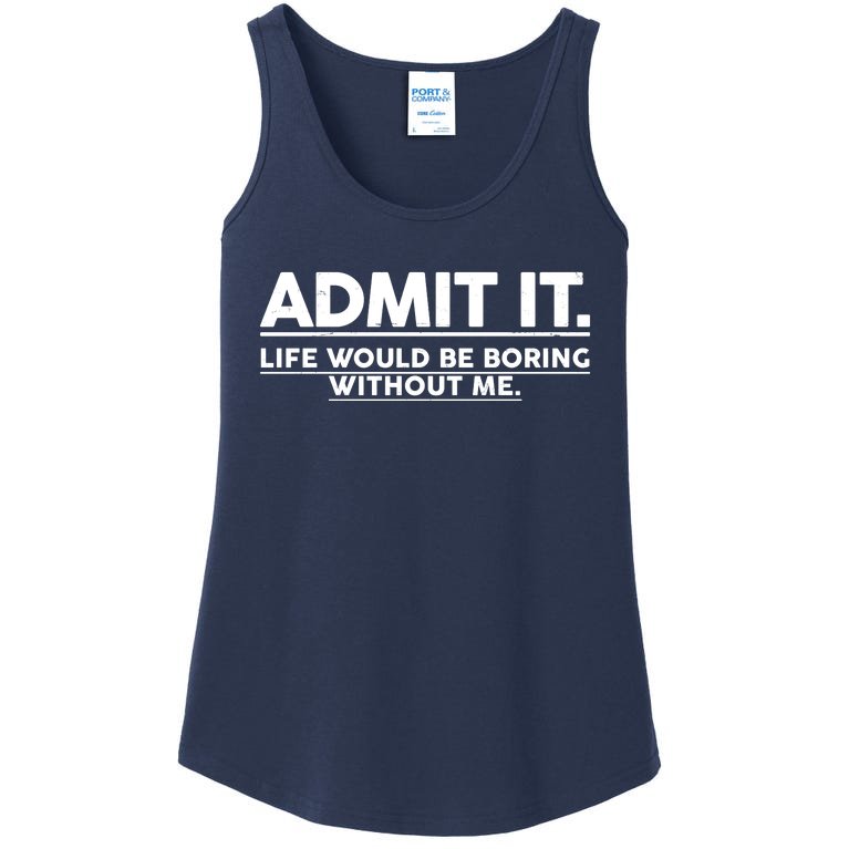 Funny Admit It Life Would Be Boring Without Me Ladies Essential Tank