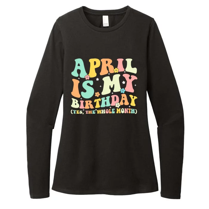 Funny April Is My Birthday Yes The Whole Month Birthday Womens CVC Long Sleeve Shirt