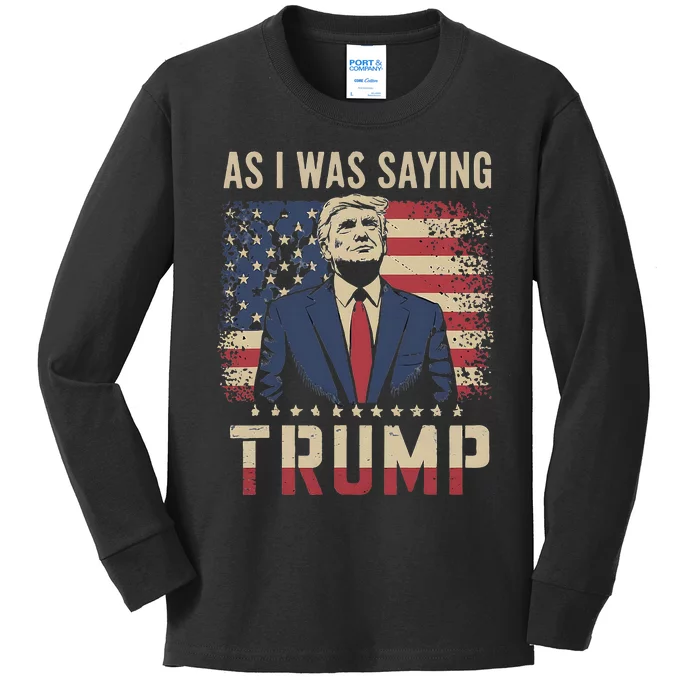 Funny As I Was Saying Trump 2024 For President Kids Long Sleeve Shirt