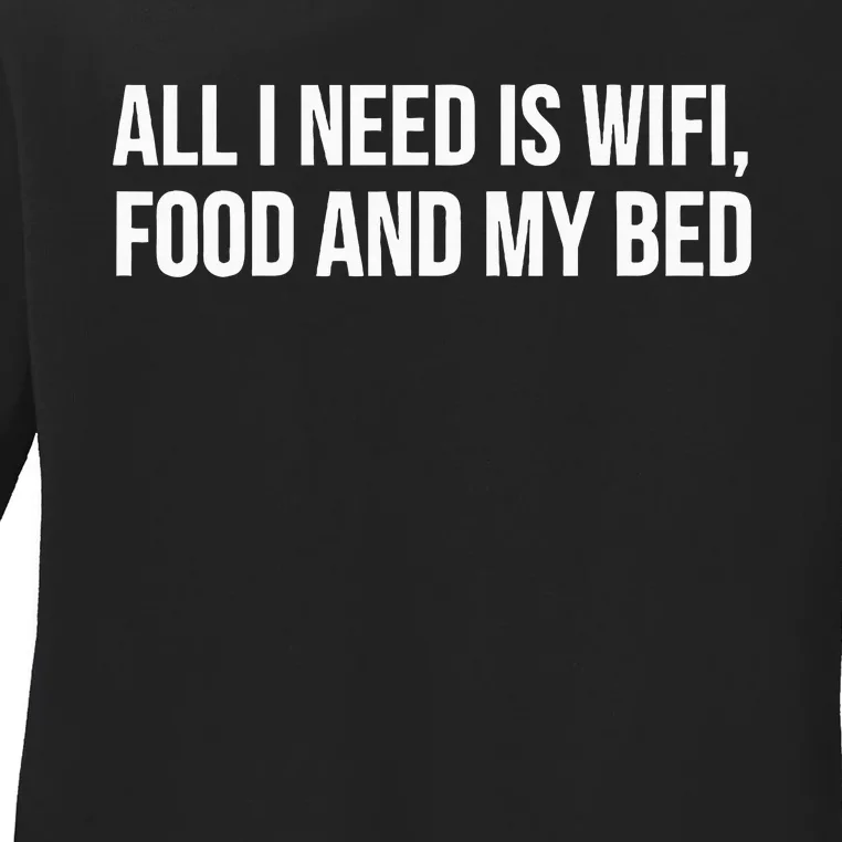 Funny All I Need Is Wifi Food My Bed Ladies Long Sleeve Shirt