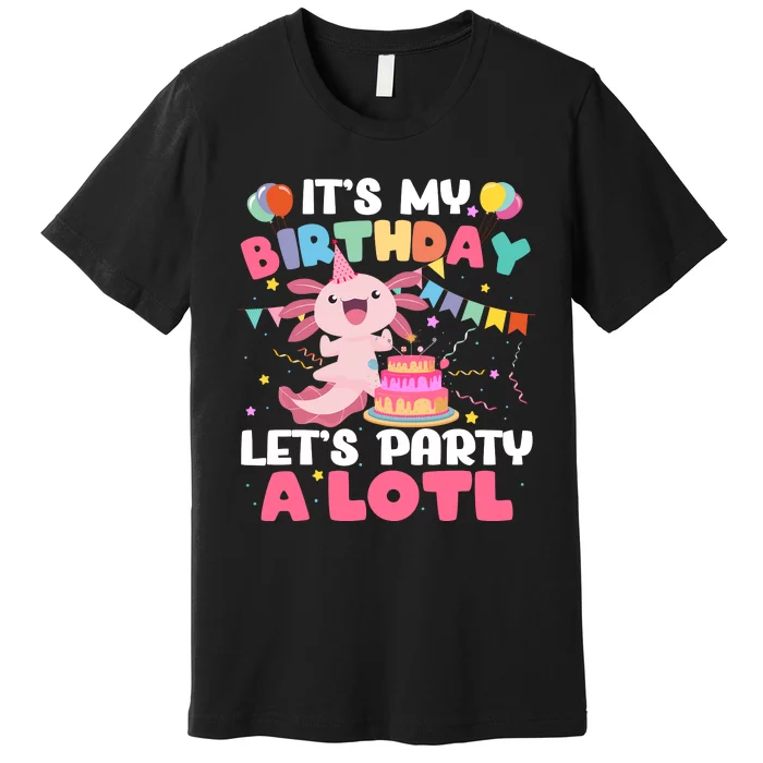 Funny Axolotl Its My Birthday Lets Party Alotl Family Premium T-Shirt