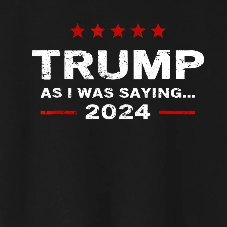 Funny As I Was Saying Trump 2024 For President Women's Crop Top Tee