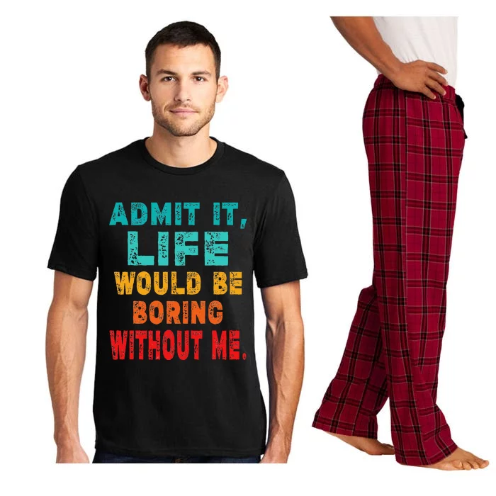 Funny Admit It Life Would Be Boring Without Me Sarcasm Pajama Set