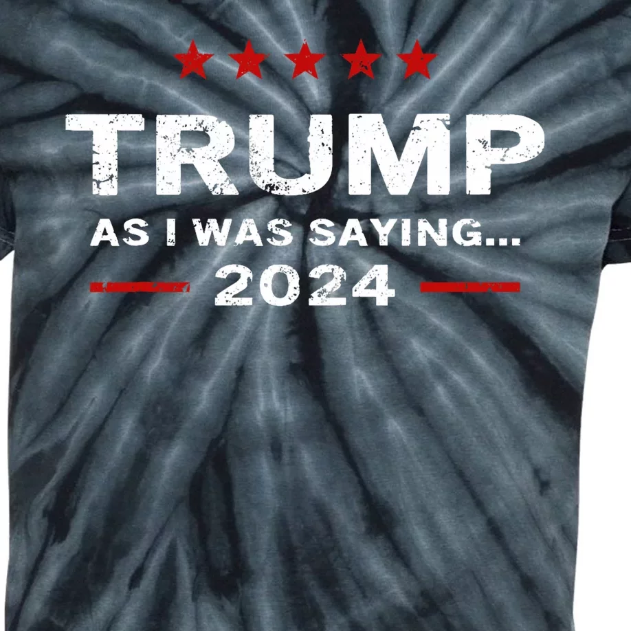 Funny As I Was Saying Trump 2024 For President Kids Tie-Dye T-Shirt