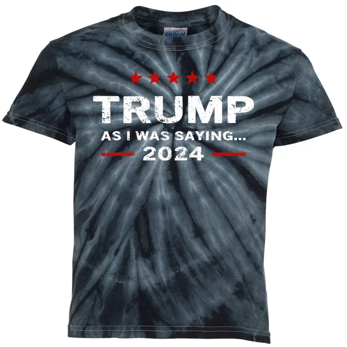 Funny As I Was Saying Trump 2024 For President Kids Tie-Dye T-Shirt