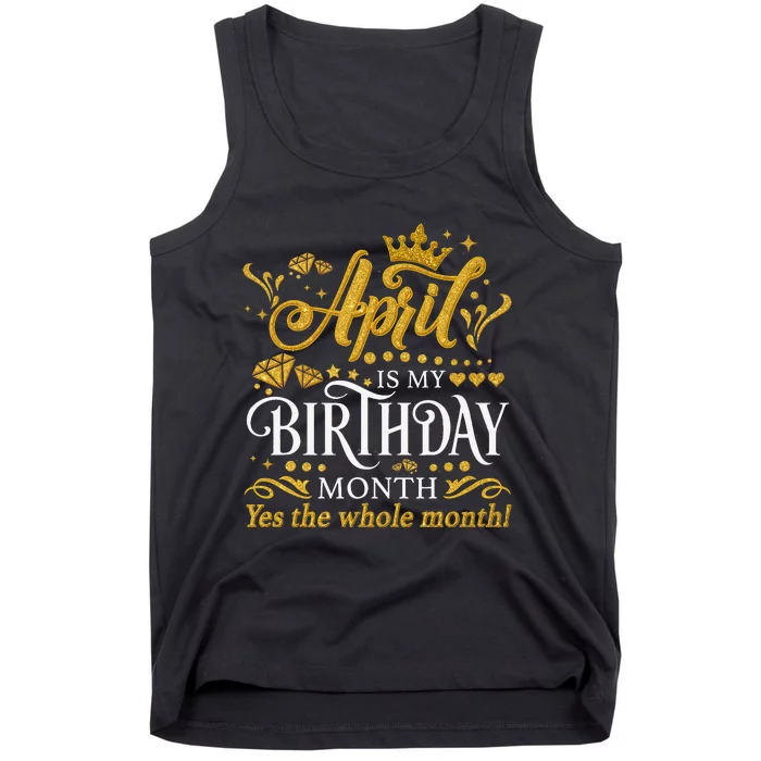 Funny April Is My Birthday Yes The Whole Month April Queen Tank Top