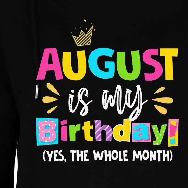 Funny August Is My Birthday Yes The Whole Month Birthday Womens Funnel Neck Pullover Hood