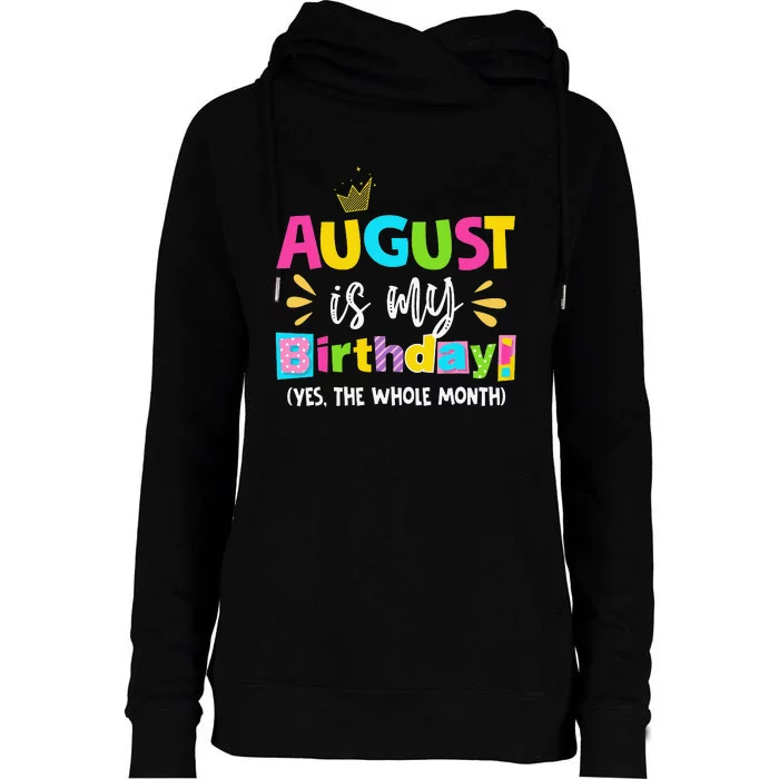 Funny August Is My Birthday Yes The Whole Month Birthday Womens Funnel Neck Pullover Hood