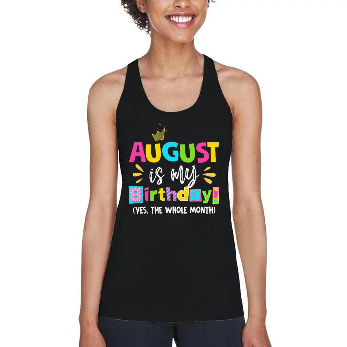 Funny August Is My Birthday Yes The Whole Month Birthday Women's Racerback Tank