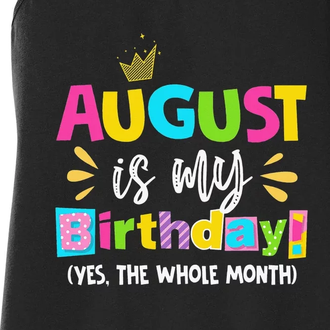 Funny August Is My Birthday Yes The Whole Month Birthday Women's Racerback Tank