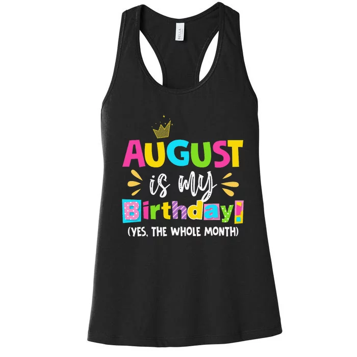 Funny August Is My Birthday Yes The Whole Month Birthday Women's Racerback Tank