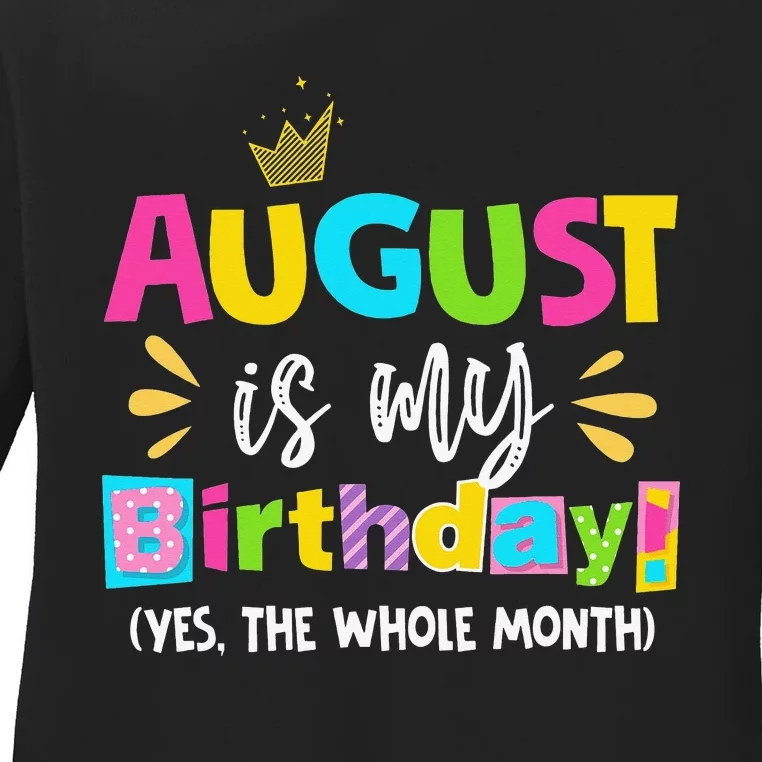 Funny August Is My Birthday Yes The Whole Month Birthday Ladies Long Sleeve Shirt