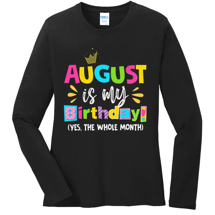 Funny August Is My Birthday Yes The Whole Month Birthday Ladies Long Sleeve Shirt