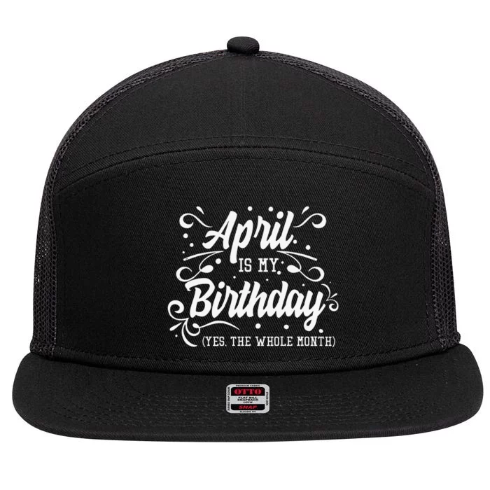 Funny April Is My Birthday Yes The Whole Month Birthday 7 Panel Mesh Trucker Snapback Hat