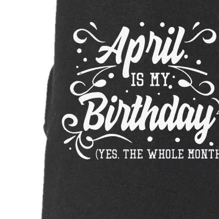 Funny April Is My Birthday Yes The Whole Month Birthday Doggie 3-End Fleece Hoodie