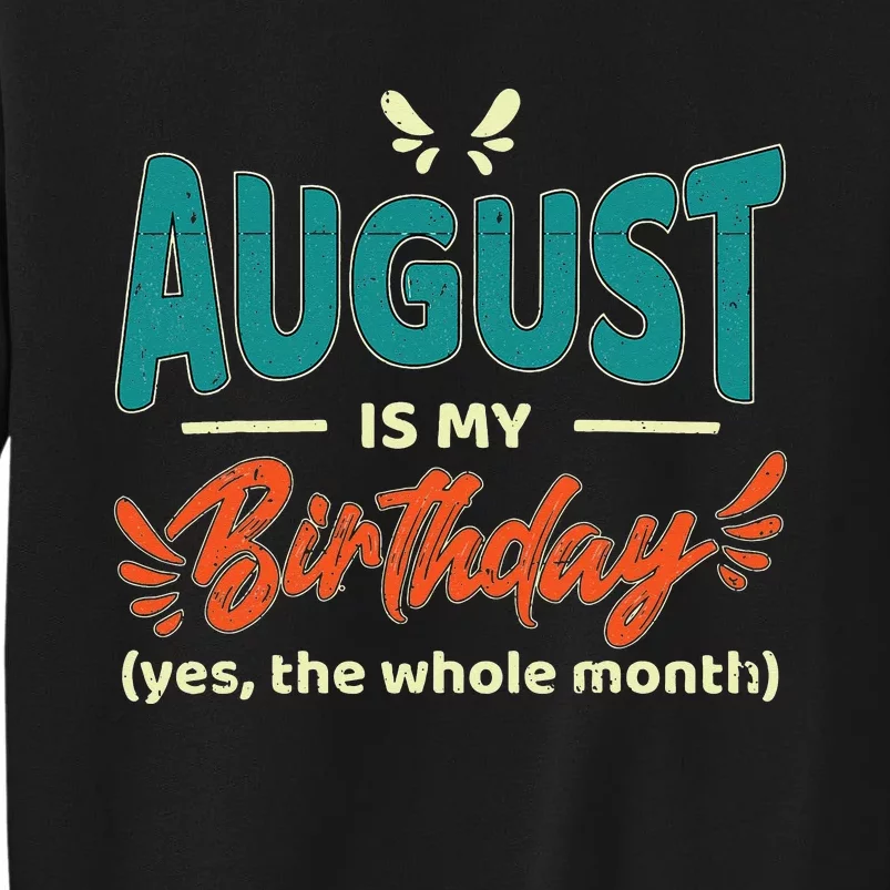 Funny August Is My Birthday Yes The Whole Month Birthday Sweatshirt