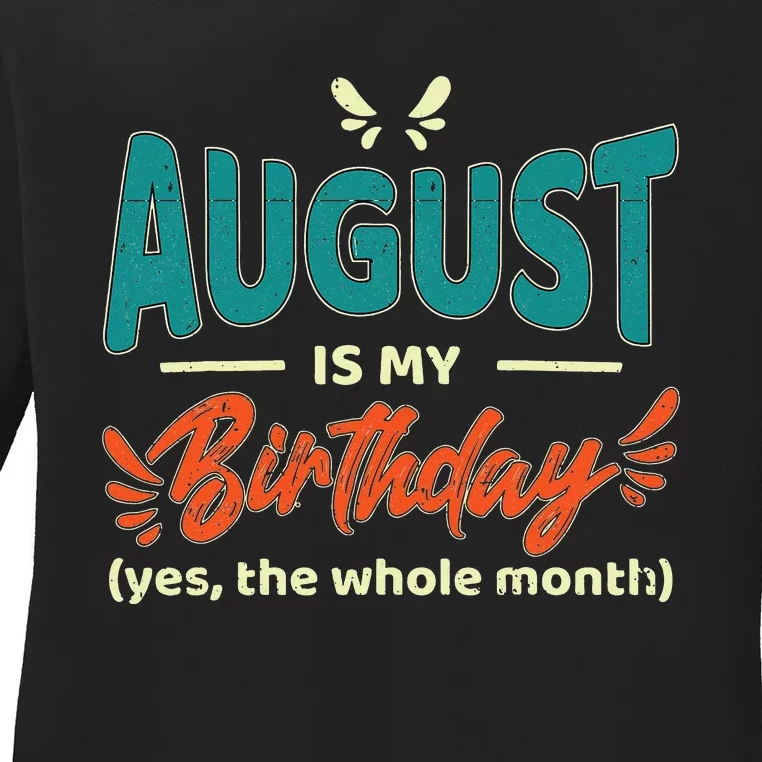 Funny August Is My Birthday Yes The Whole Month Birthday Ladies Long Sleeve Shirt