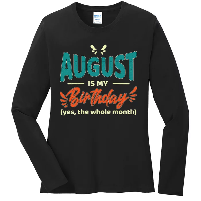 Funny August Is My Birthday Yes The Whole Month Birthday Ladies Long Sleeve Shirt