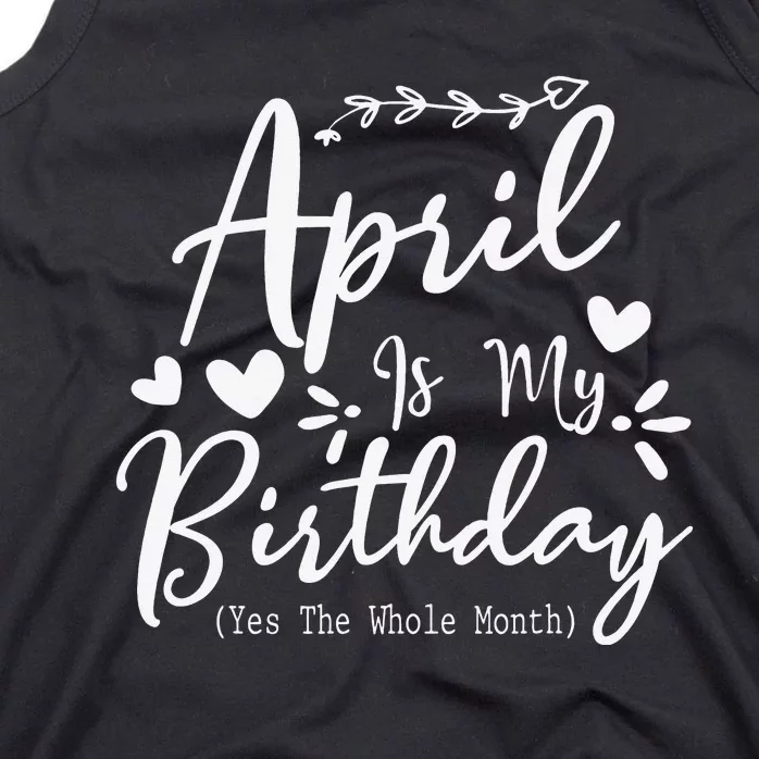 Funny April Is My Birthday Yes The Whole Month Tank Top