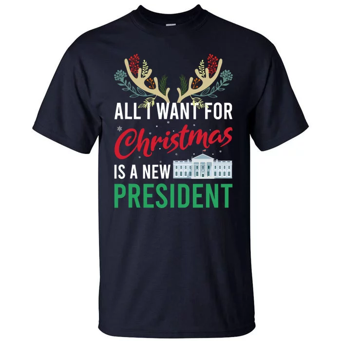 Funny All I Want For Christmas Is A New President Ugly Xmas Tall T-Shirt