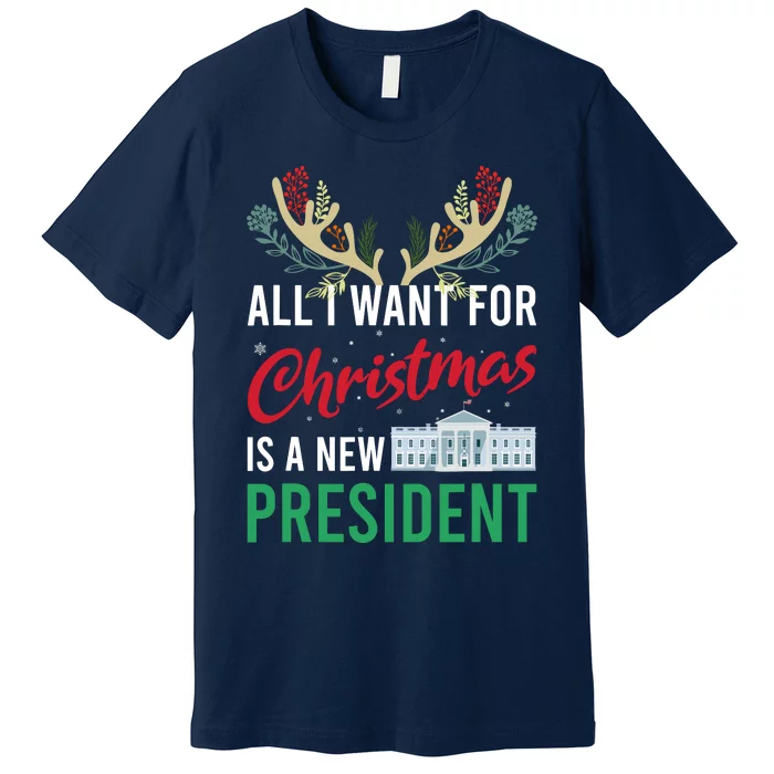 Funny All I Want For Christmas Is A New President Ugly Xmas Premium T-Shirt