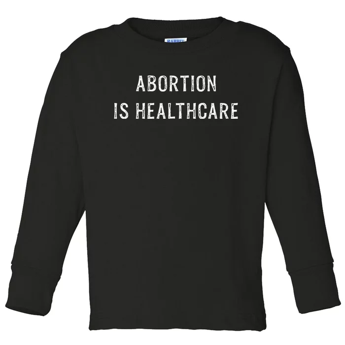 Feminist Abortion Is Healthcare Toddler Long Sleeve Shirt