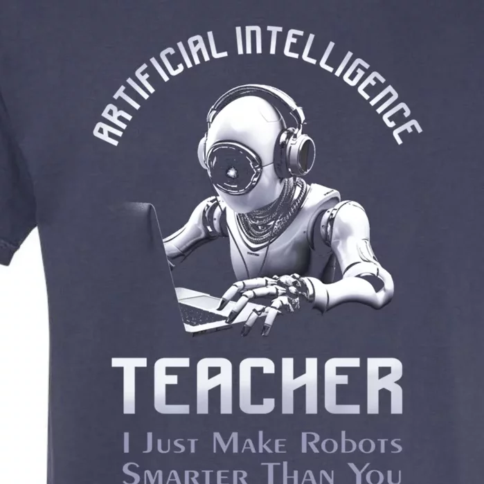 Funny Artificial Intelligence Teacher Robotics Engineer Great Gift Garment-Dyed Heavyweight T-Shirt