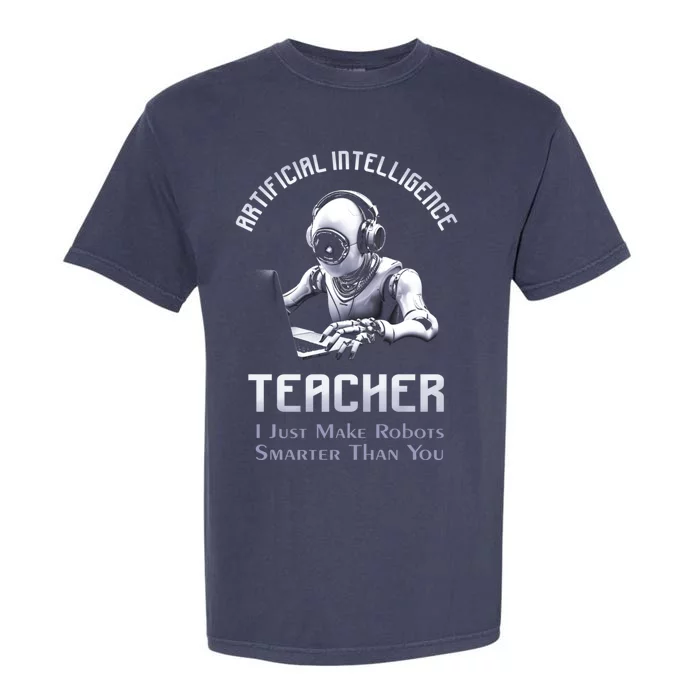 Funny Artificial Intelligence Teacher Robotics Engineer Great Gift Garment-Dyed Heavyweight T-Shirt