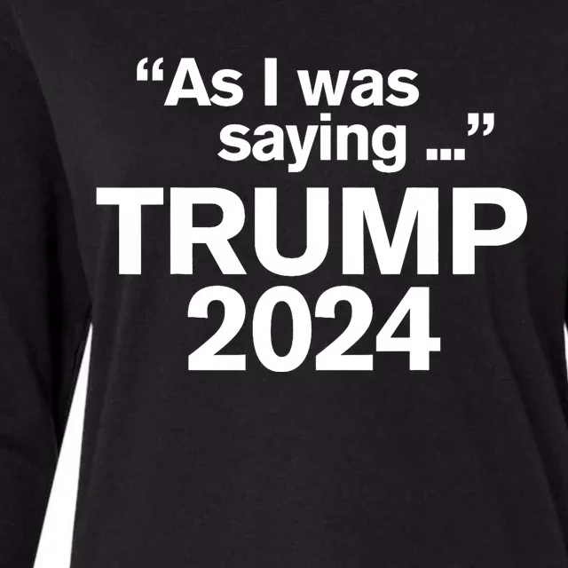 Funny As I Was Saying Trump 2024 For President Womens Cotton Relaxed Long Sleeve T-Shirt