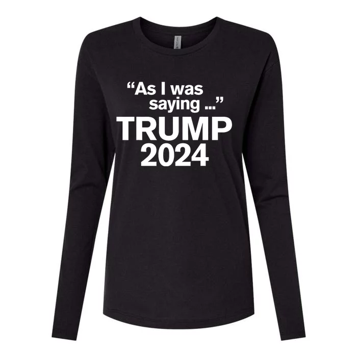 Funny As I Was Saying Trump 2024 For President Womens Cotton Relaxed Long Sleeve T-Shirt