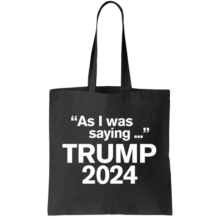 Funny As I Was Saying Trump 2024 For President Tote Bag