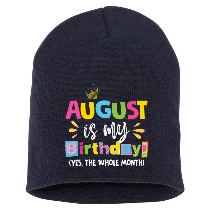 Funny August Is My Birthday Yes The Whole Month Birthday Short Acrylic Beanie