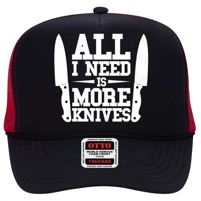 Funny All I Need Is More Knives High Crown Mesh Trucker Hat