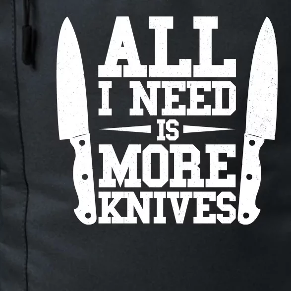 Funny All I Need Is More Knives Daily Commute Backpack