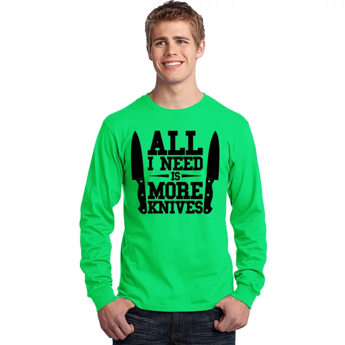 Funny All I Need Is More Knives Long Sleeve Shirt