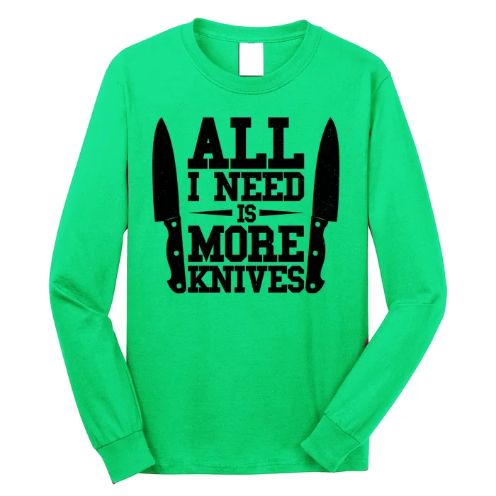 Funny All I Need Is More Knives Long Sleeve Shirt