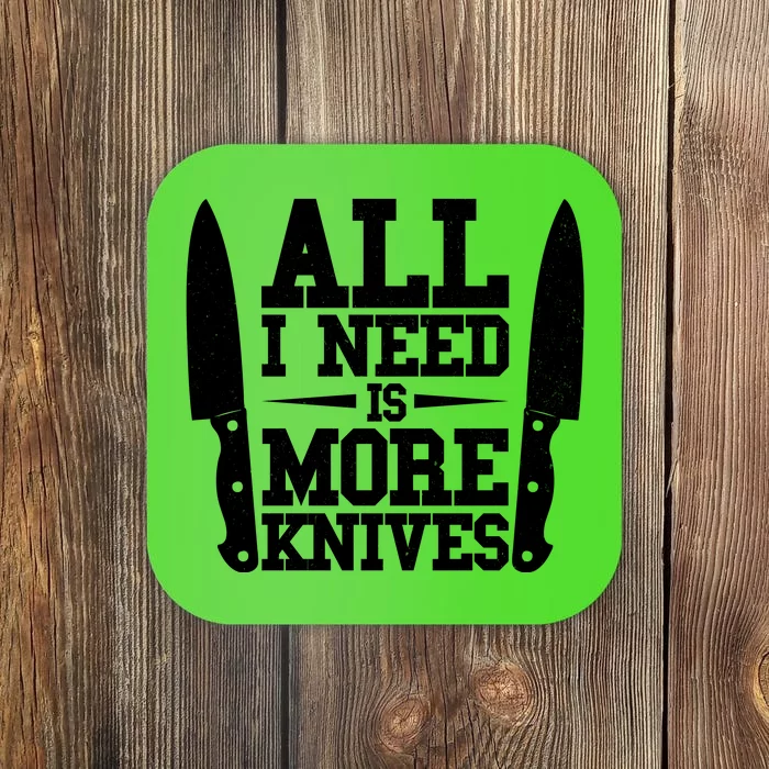 Funny All I Need Is More Knives Coaster