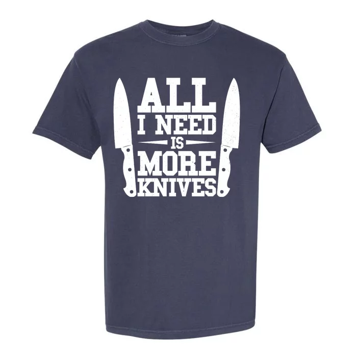 Funny All I Need Is More Knives Garment-Dyed Heavyweight T-Shirt