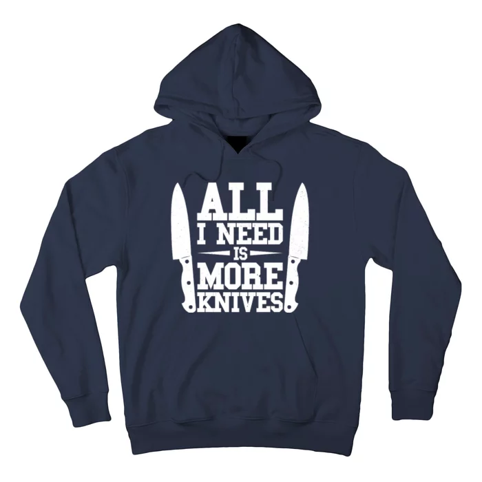 Funny All I Need Is More Knives Hoodie