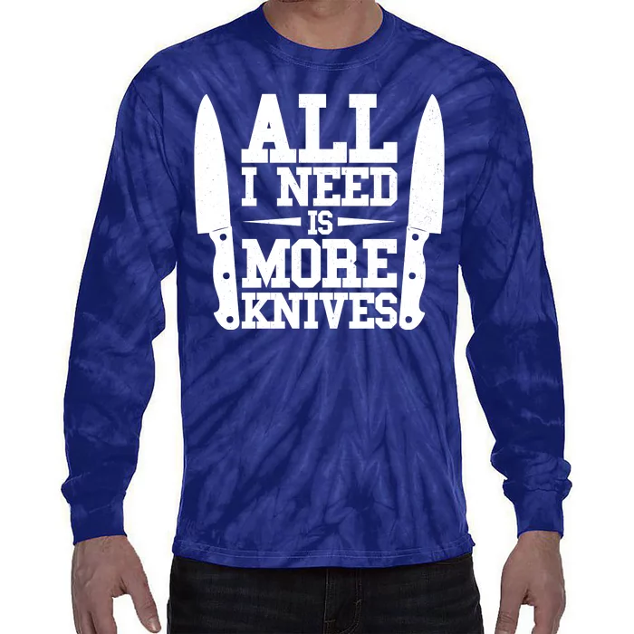 Funny All I Need Is More Knives Tie-Dye Long Sleeve Shirt