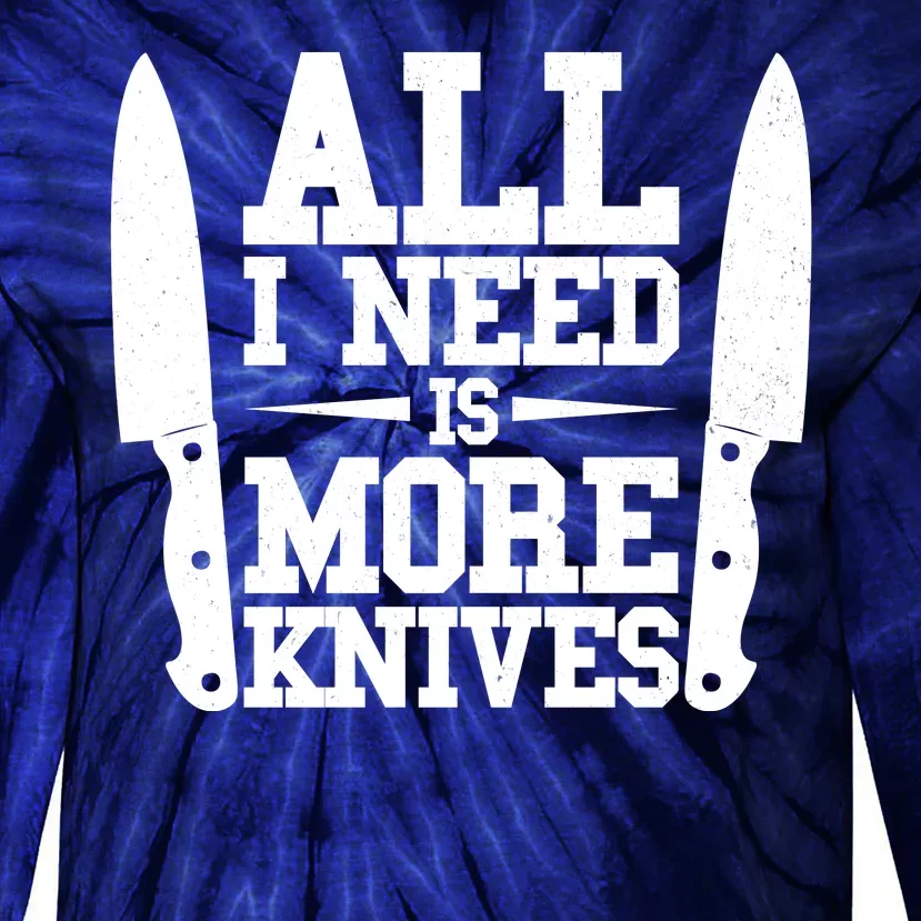 Funny All I Need Is More Knives Tie-Dye Long Sleeve Shirt